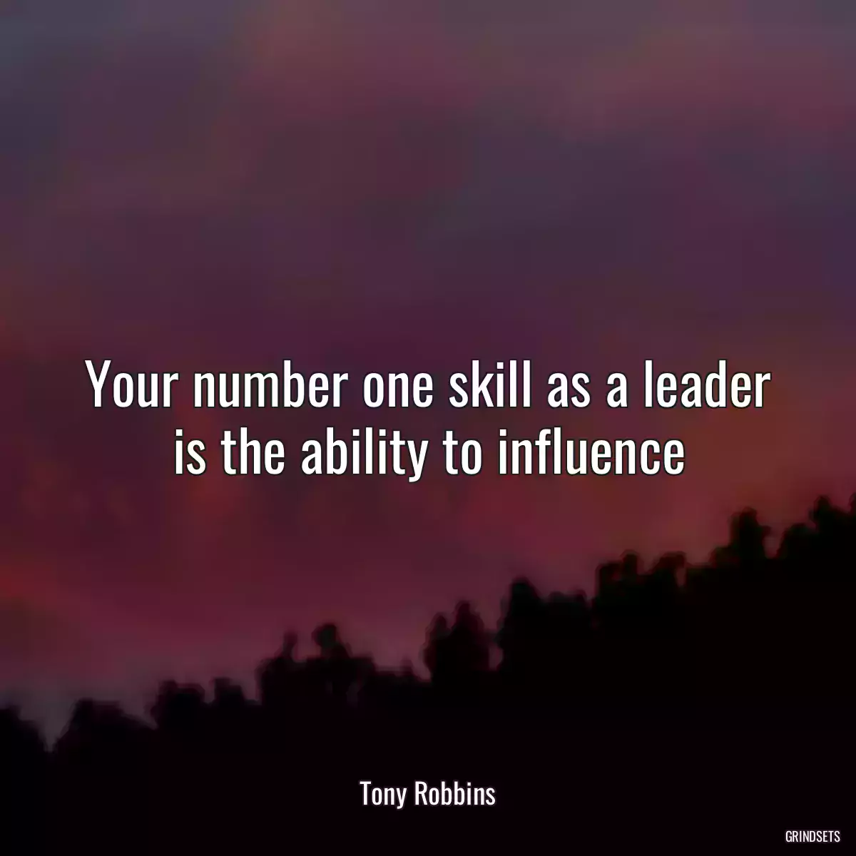 Your number one skill as a leader is the ability to influence