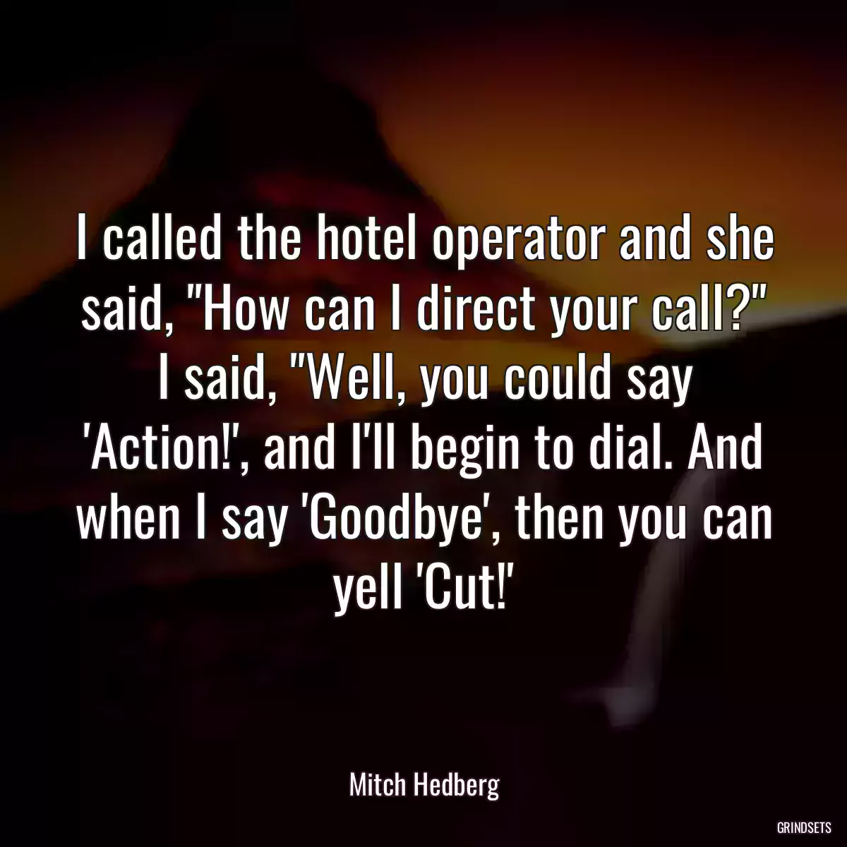 I called the hotel operator and she said, \