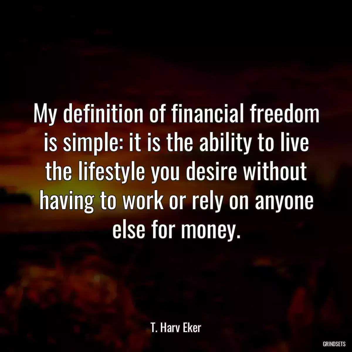 My definition of financial freedom is simple: it is the ability to live the lifestyle you desire without having to work or rely on anyone else for money.