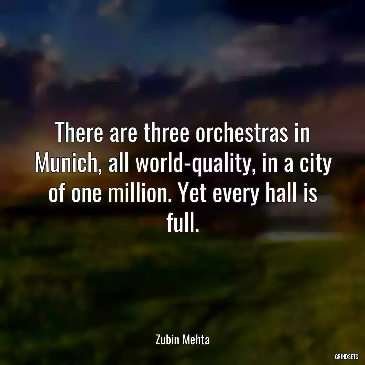 There are three orchestras in Munich, all world-quality, in a city of one million. Yet every hall is full.