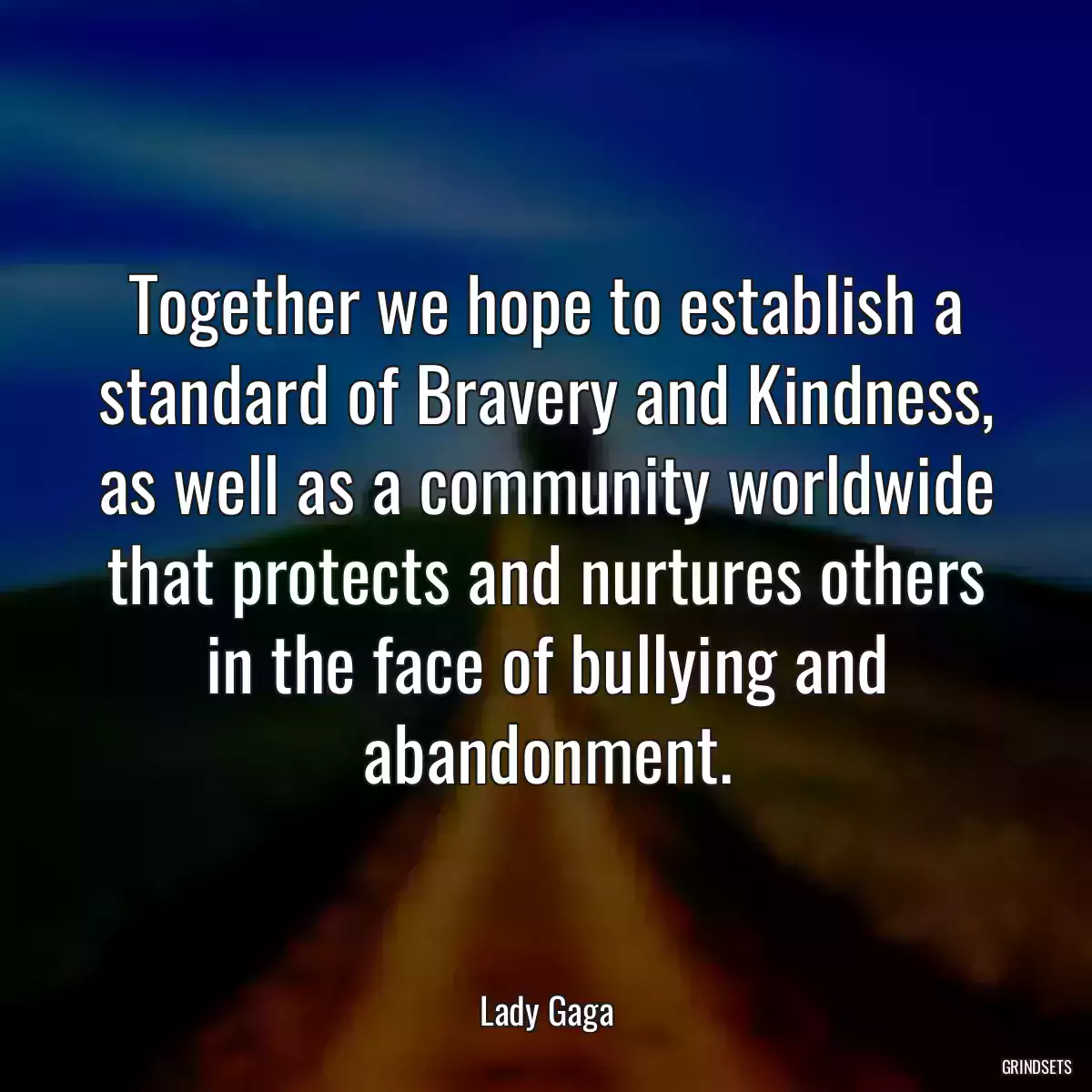 Together we hope to establish a standard of Bravery and Kindness, as well as a community worldwide that protects and nurtures others in the face of bullying and abandonment.