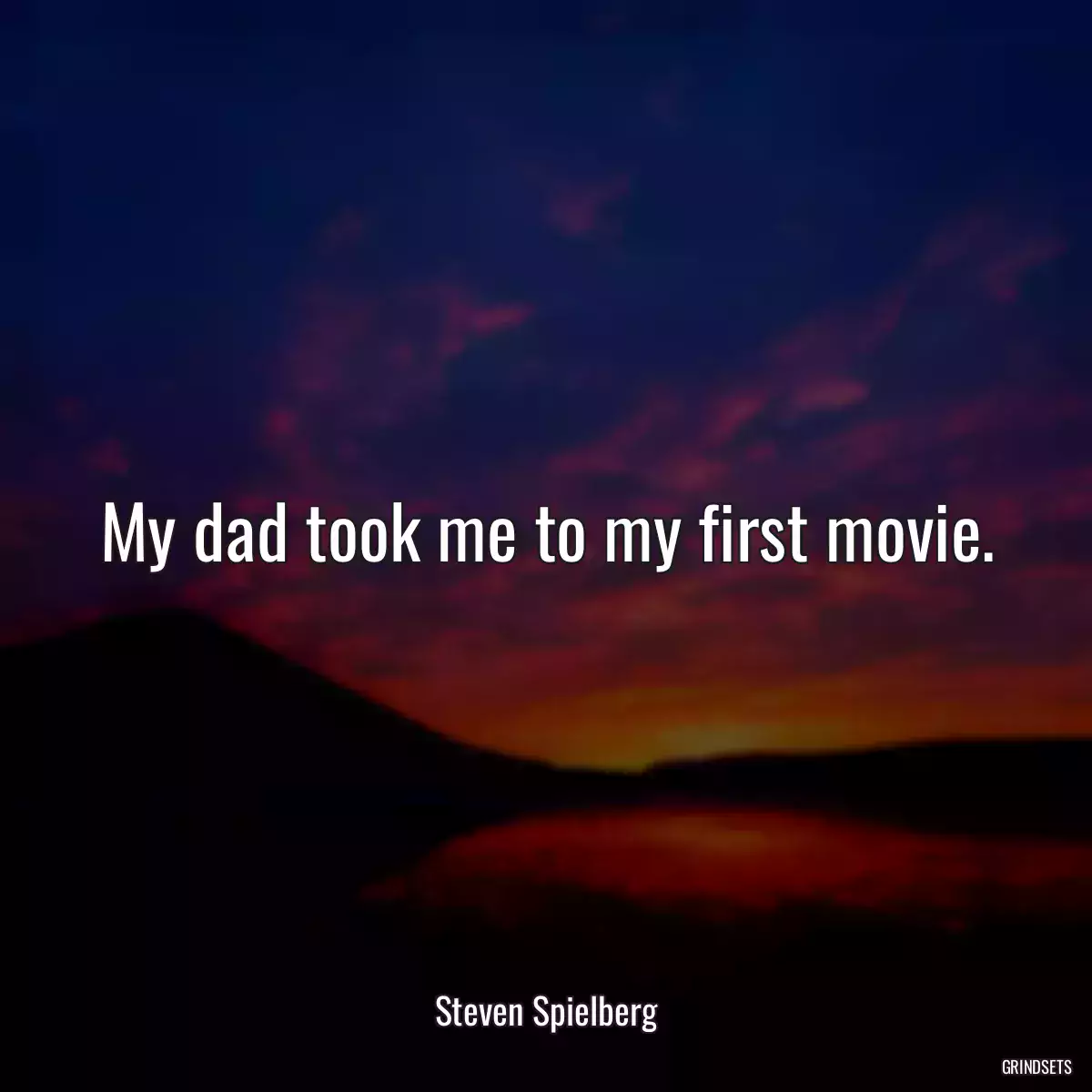 My dad took me to my first movie.