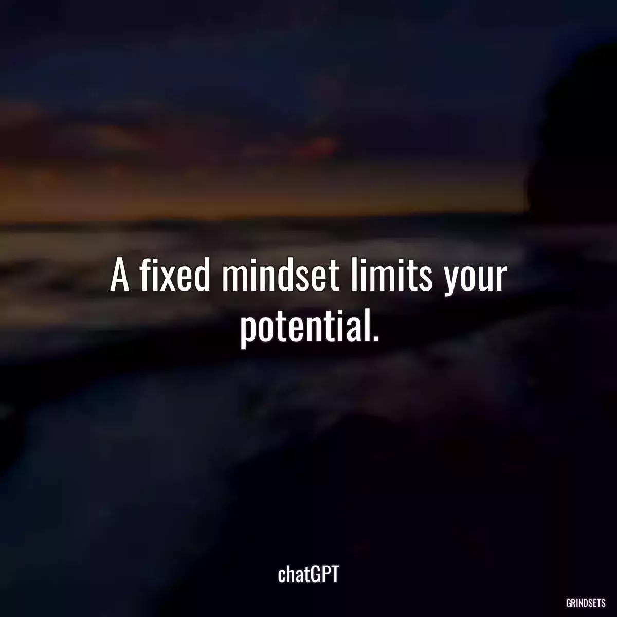 A fixed mindset limits your potential.