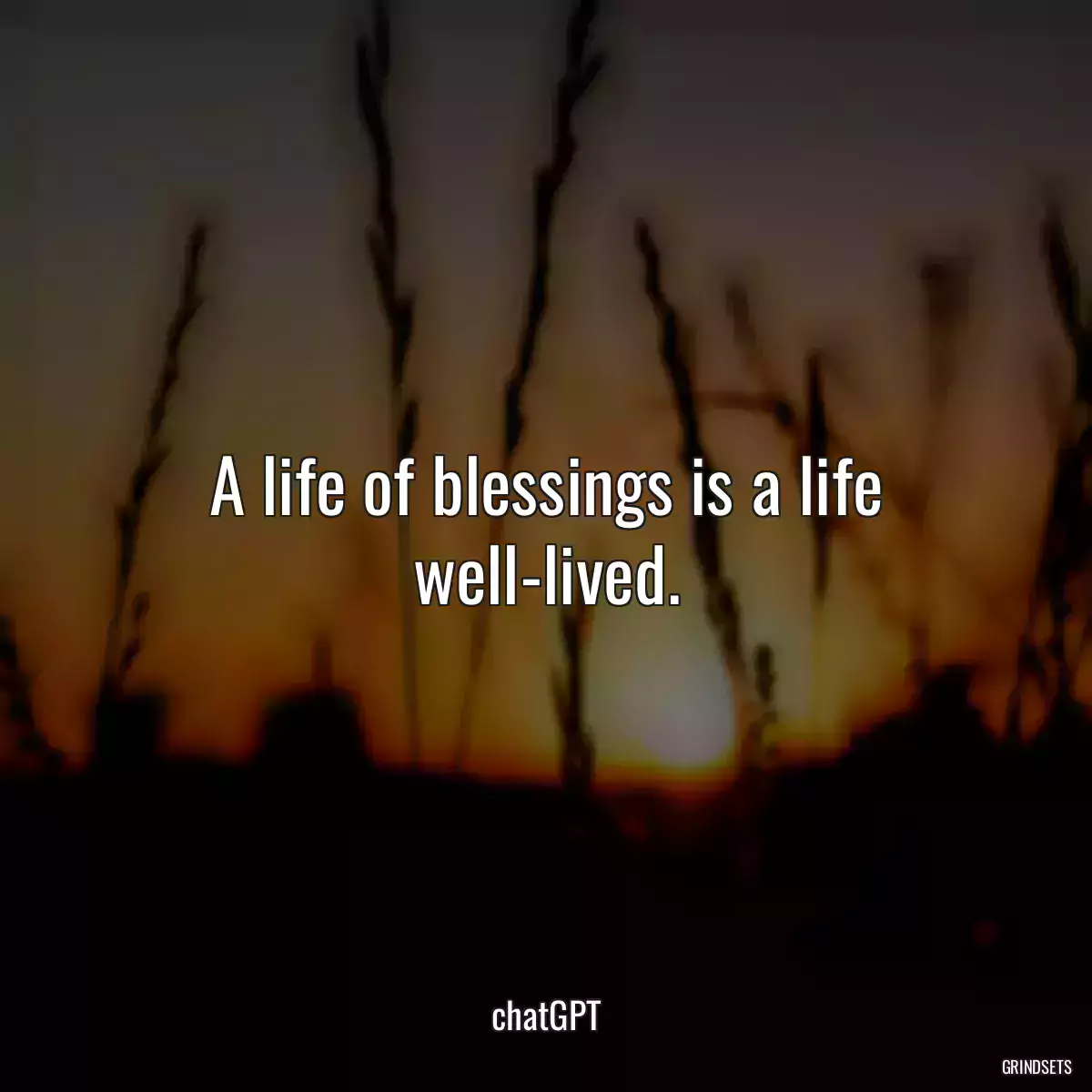 A life of blessings is a life well-lived.