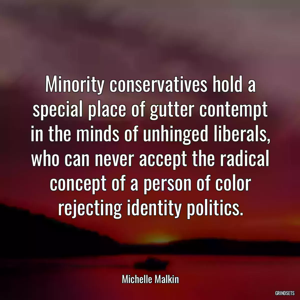 Minority conservatives hold a special place of gutter contempt in the minds of unhinged liberals, who can never accept the radical concept of a person of color rejecting identity politics.