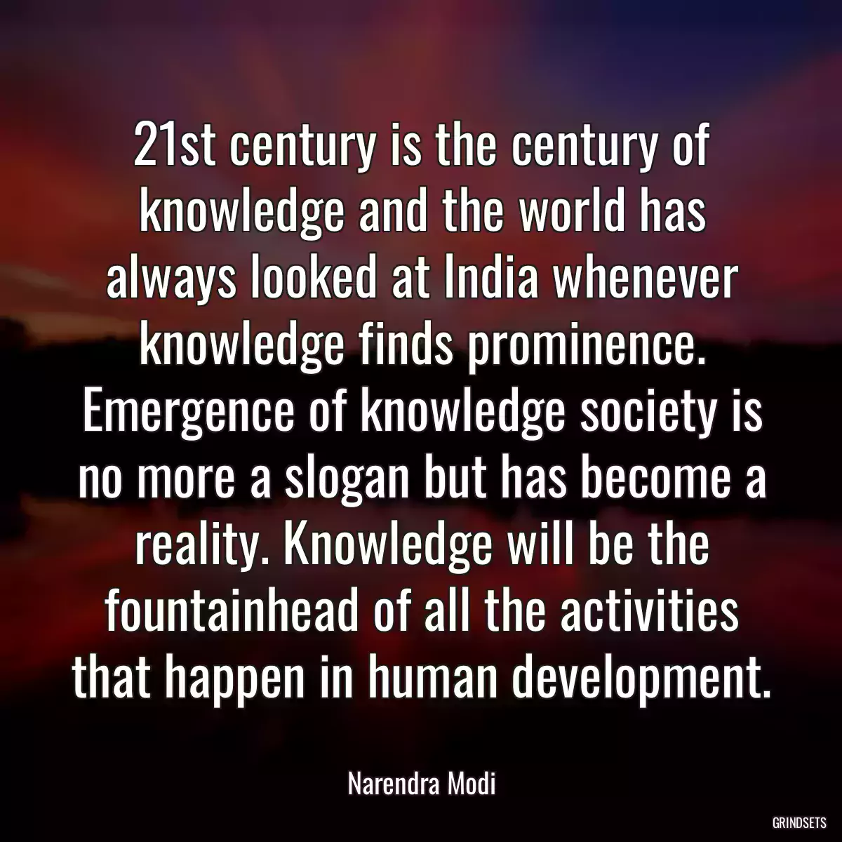 21st century is the century of knowledge and the world has always looked at India whenever knowledge finds prominence. Emergence of knowledge society is no more a slogan but has become a reality. Knowledge will be the fountainhead of all the activities that happen in human development.