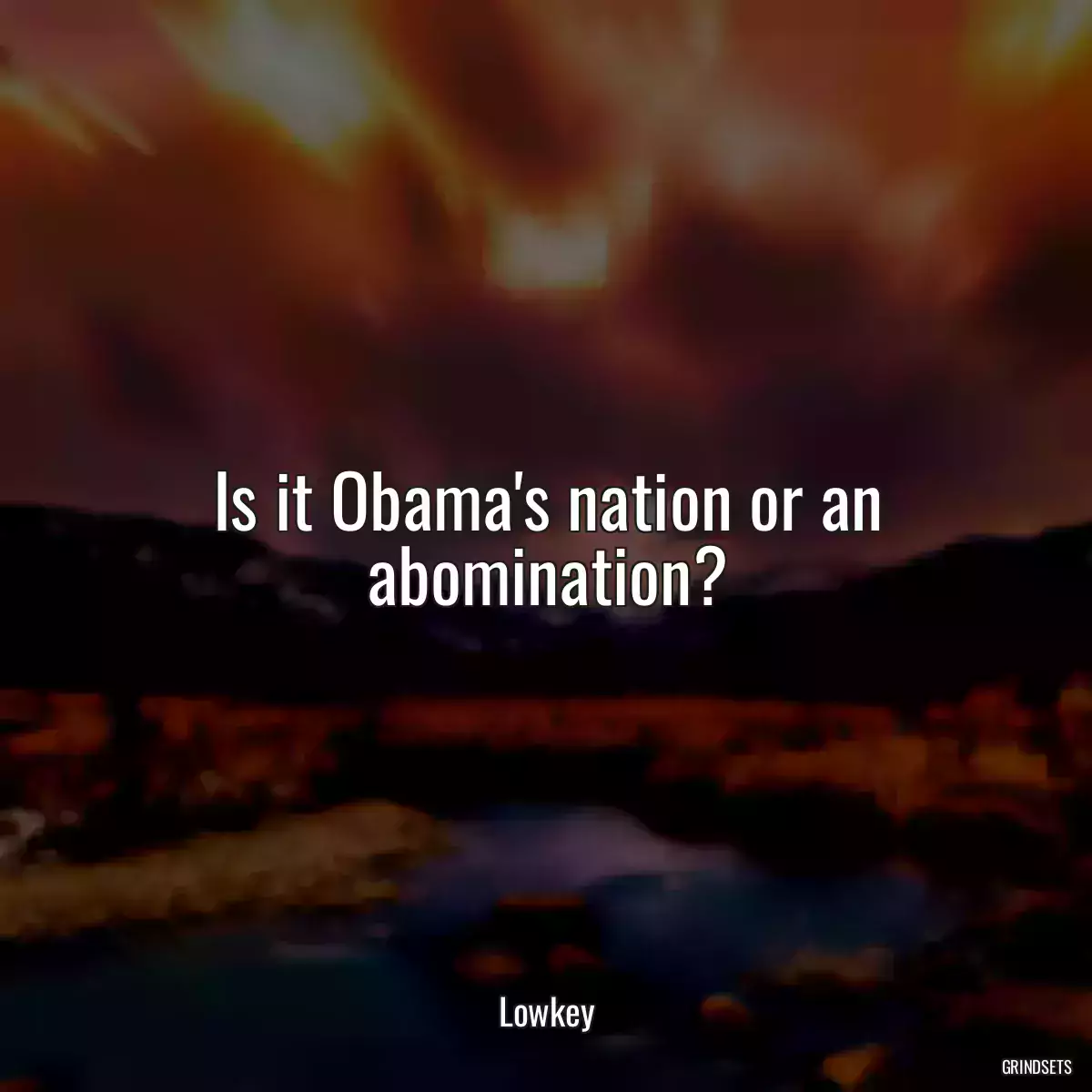 Is it Obama\'s nation or an abomination?