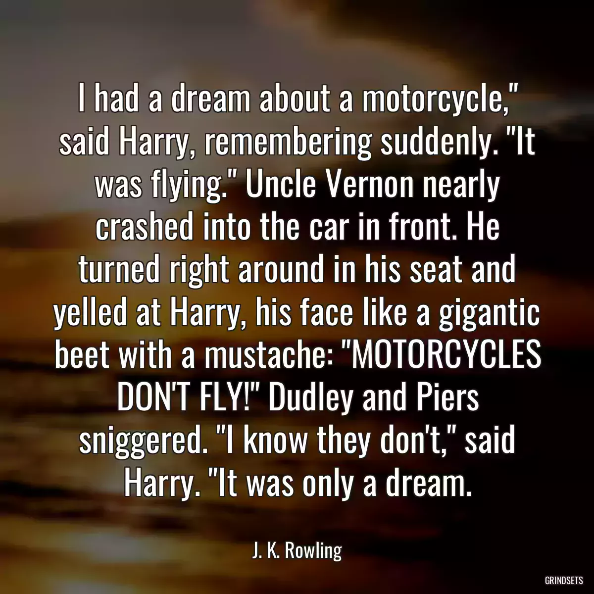 I had a dream about a motorcycle,\