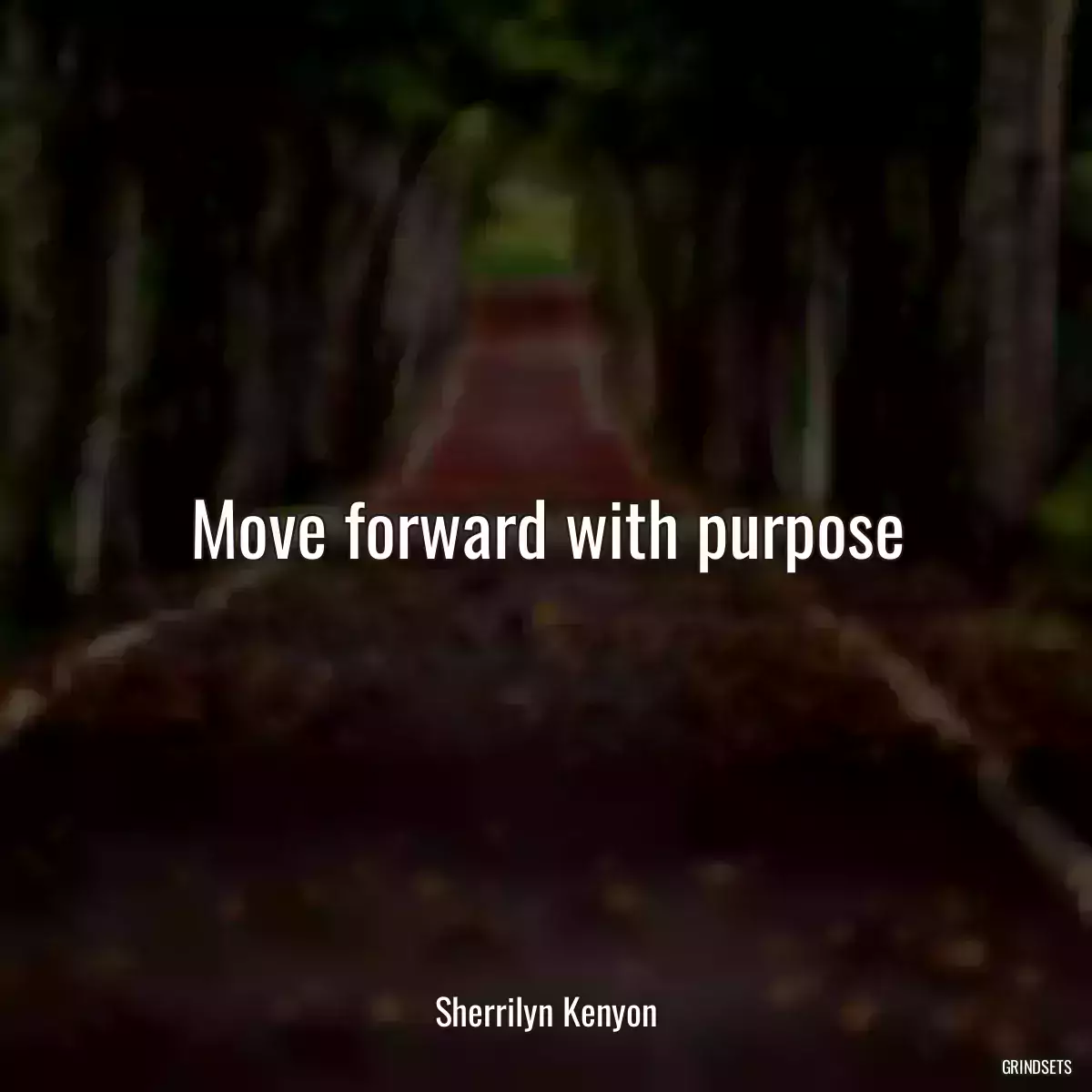 Move forward with purpose