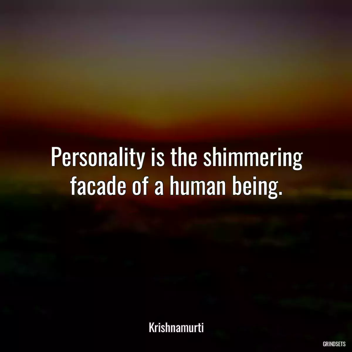 Personality is the shimmering facade of a human being.