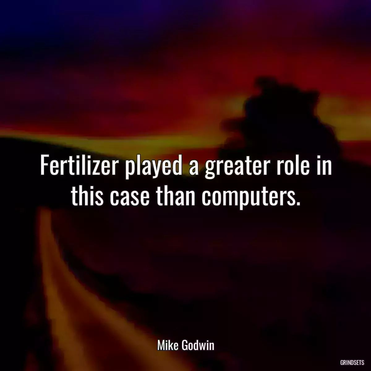 Fertilizer played a greater role in this case than computers.