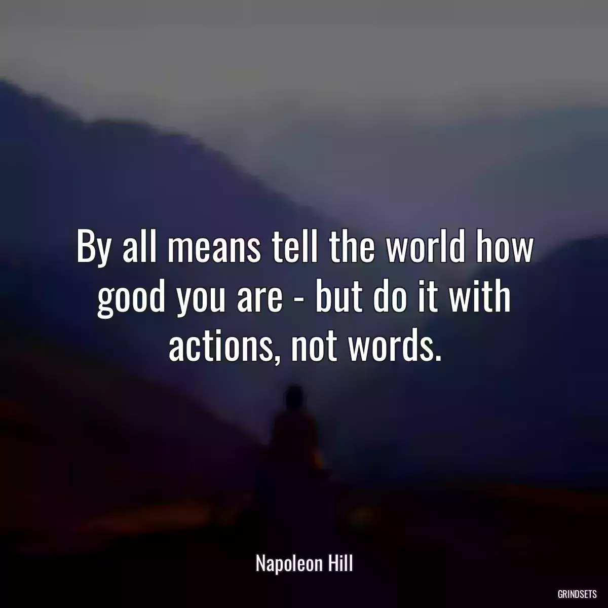 By all means tell the world how good you are - but do it with actions, not words.