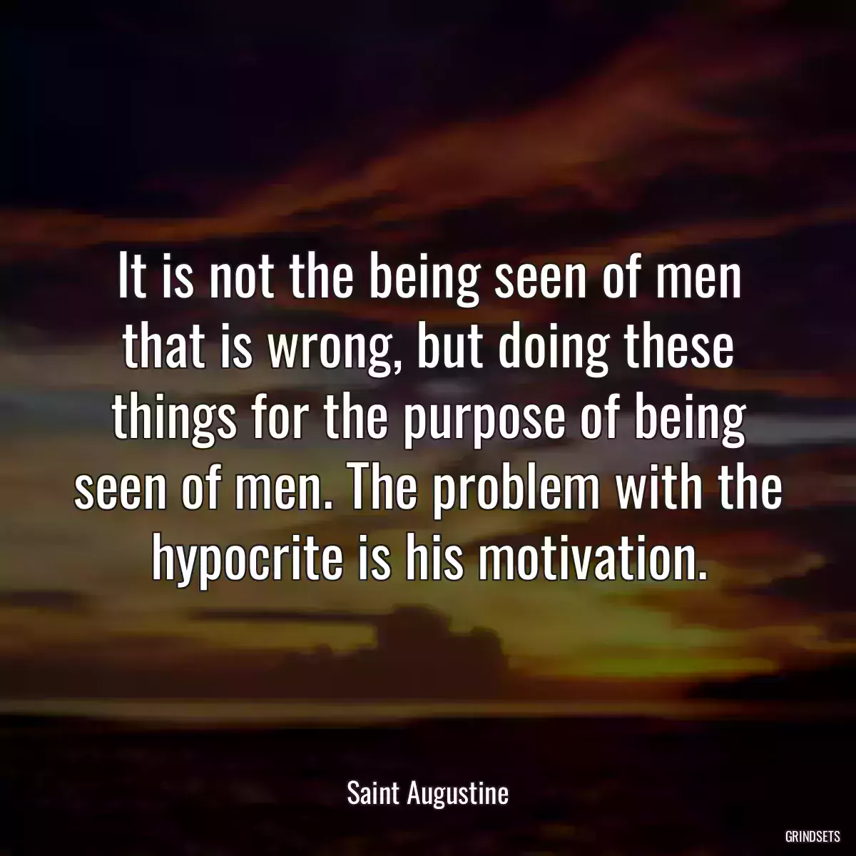 It is not the being seen of men that is wrong, but doing these things for the purpose of being seen of men. The problem with the hypocrite is his motivation.