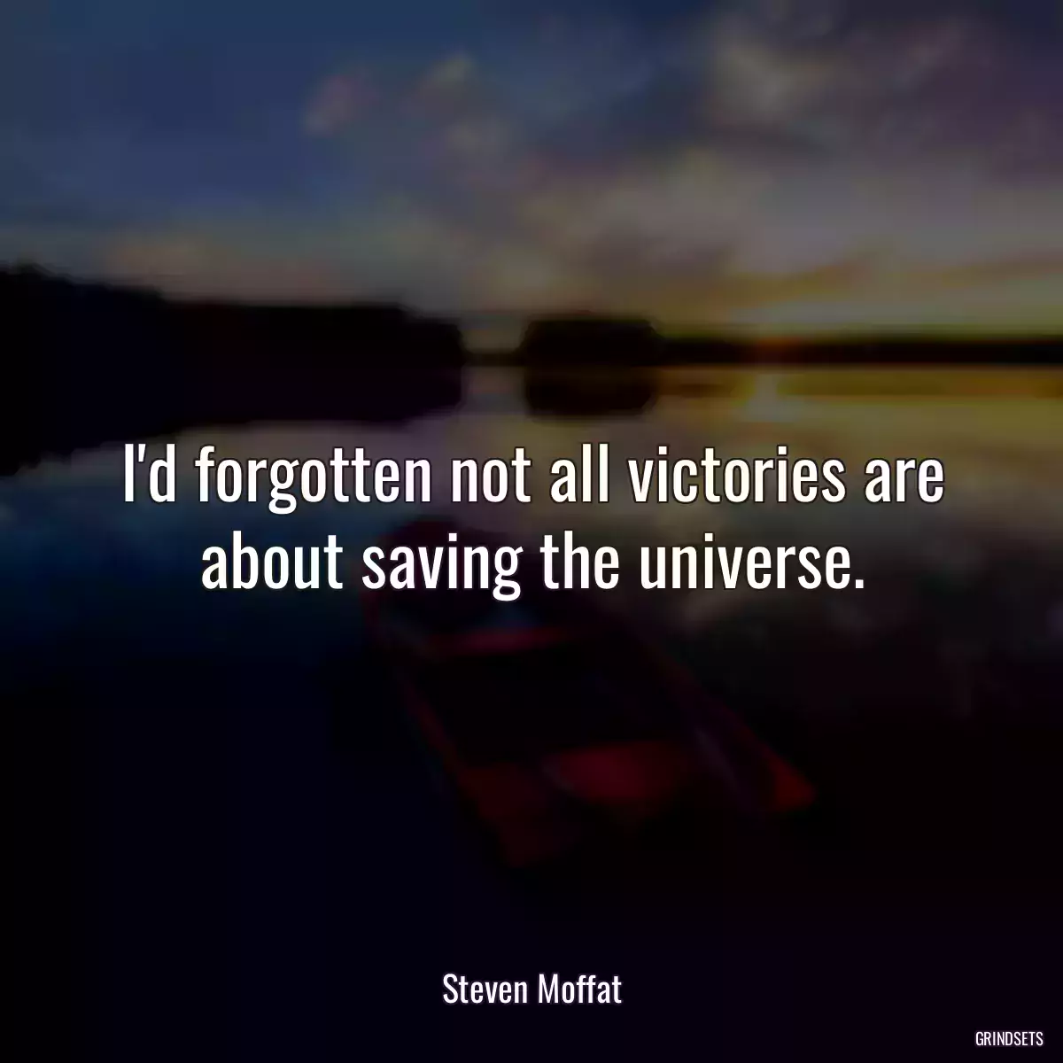 I\'d forgotten not all victories are about saving the universe.