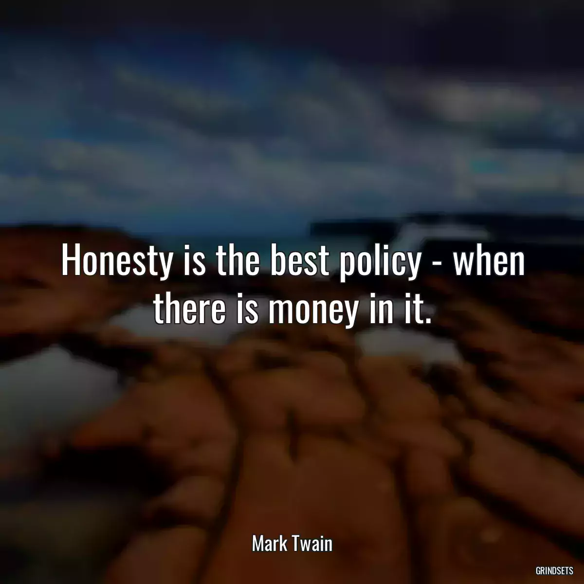 Honesty is the best policy - when there is money in it.