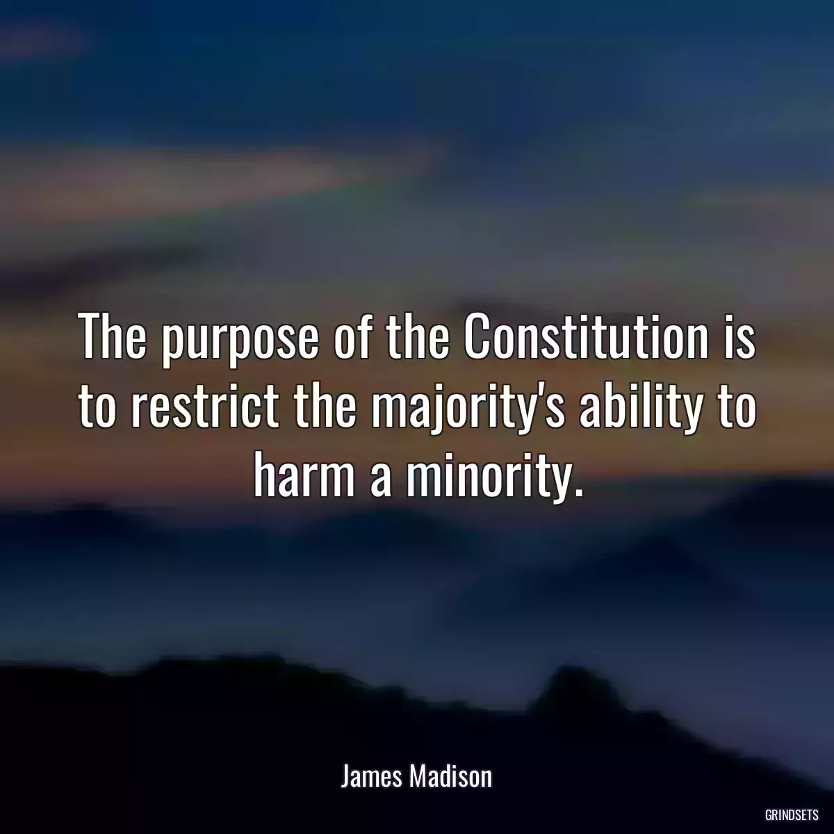 The purpose of the Constitution is to restrict the majority\'s ability to harm a minority.