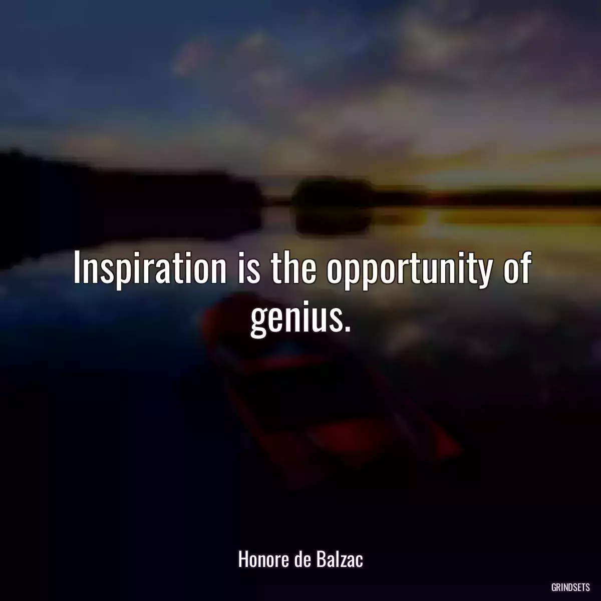 Inspiration is the opportunity of genius.