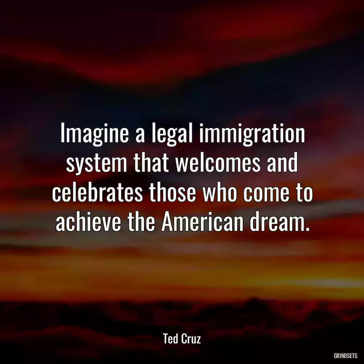 Imagine a legal immigration system that welcomes and celebrates those who come to achieve the American dream.