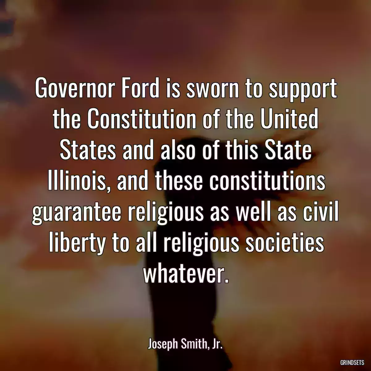 Governor Ford is sworn to support the Constitution of the United States and also of this State Illinois, and these constitutions guarantee religious as well as civil liberty to all religious societies whatever.