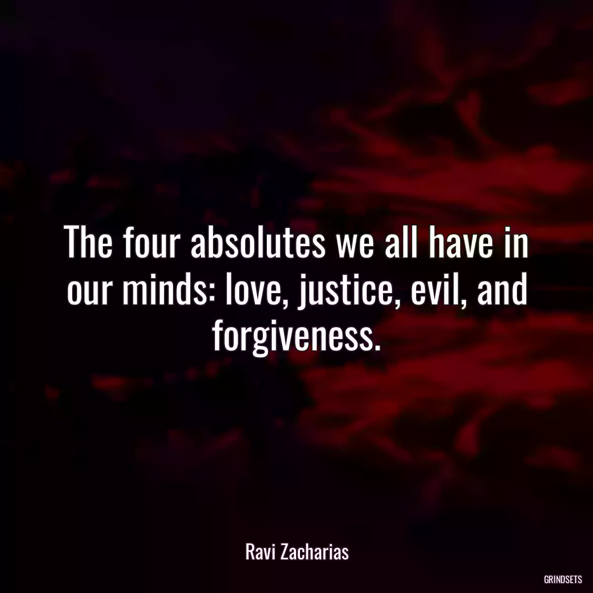 The four absolutes we all have in our minds: love, justice, evil, and forgiveness.