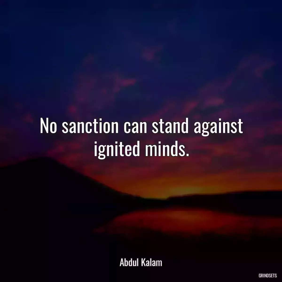 No sanction can stand against ignited minds.