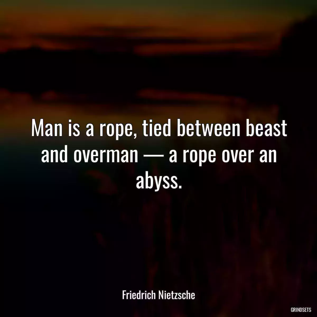 Man is a rope, tied between beast and overman — a rope over an abyss.