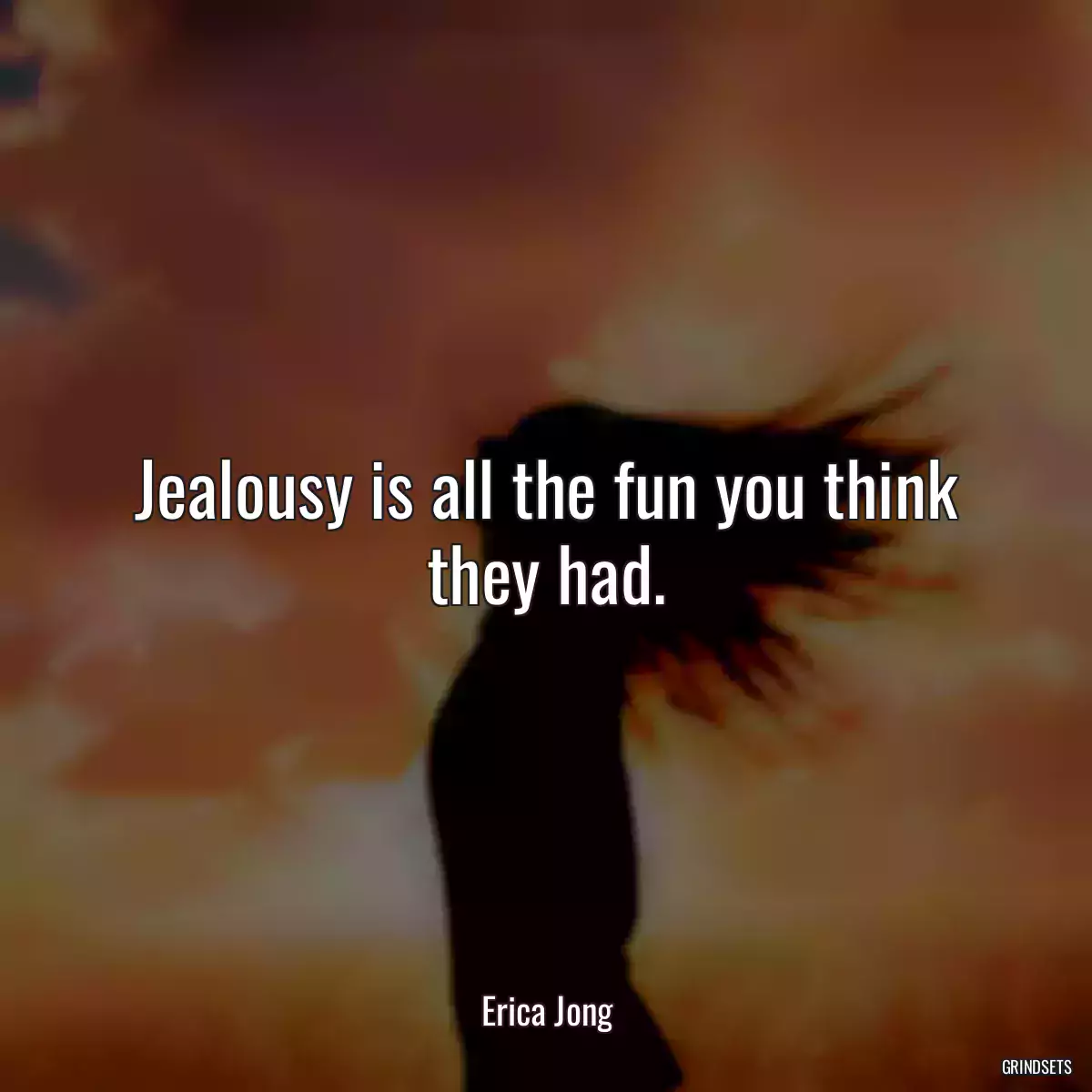 Jealousy is all the fun you think they had.