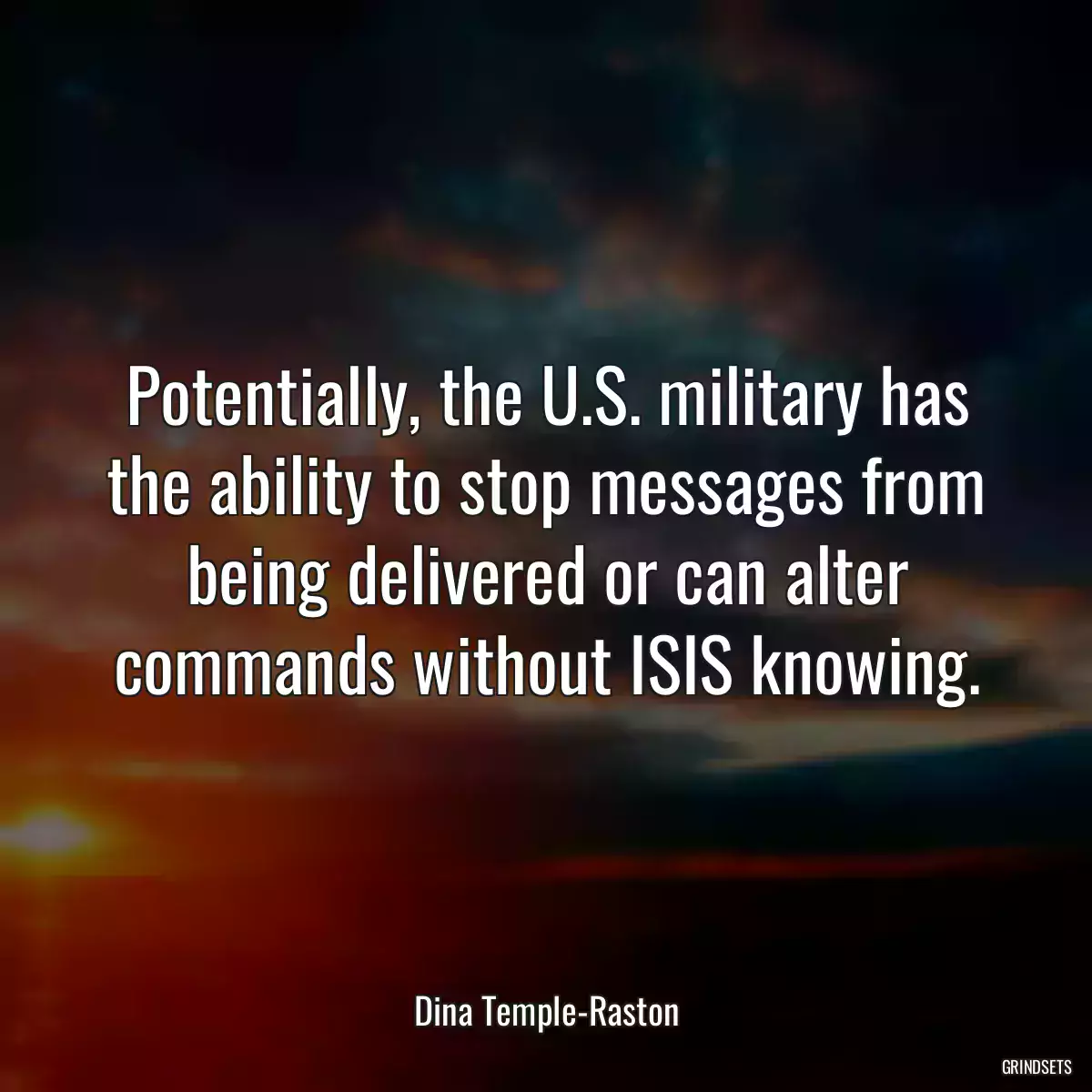 Potentially, the U.S. military has the ability to stop messages from being delivered or can alter commands without ISIS knowing.