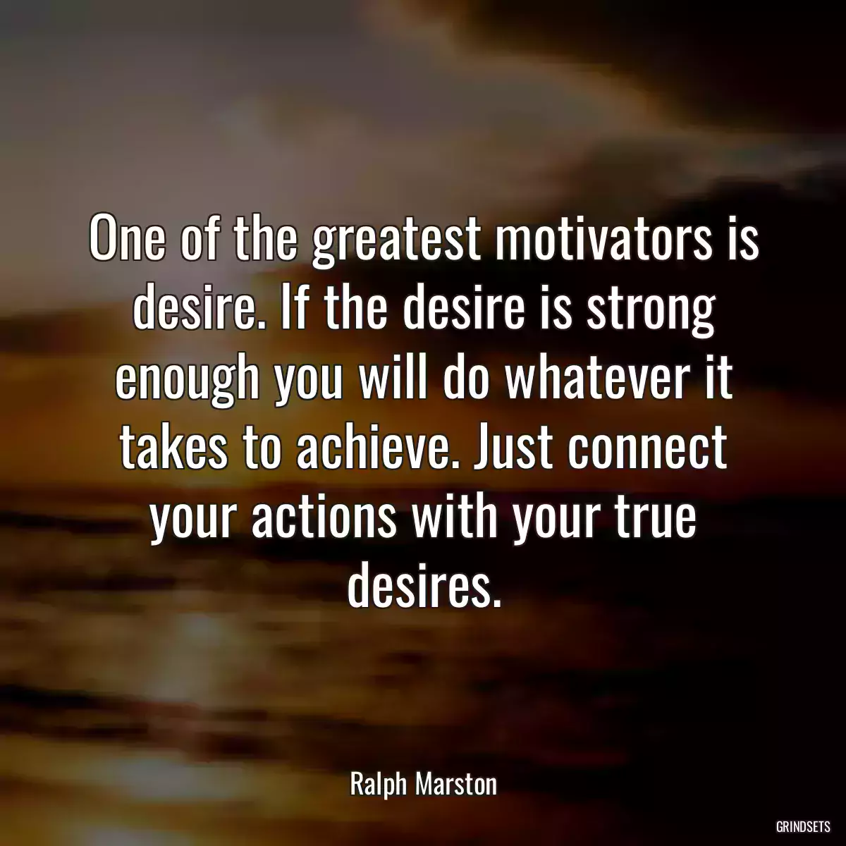 One of the greatest motivators is desire. If the desire is strong enough you will do whatever it takes to achieve. Just connect your actions with your true desires.