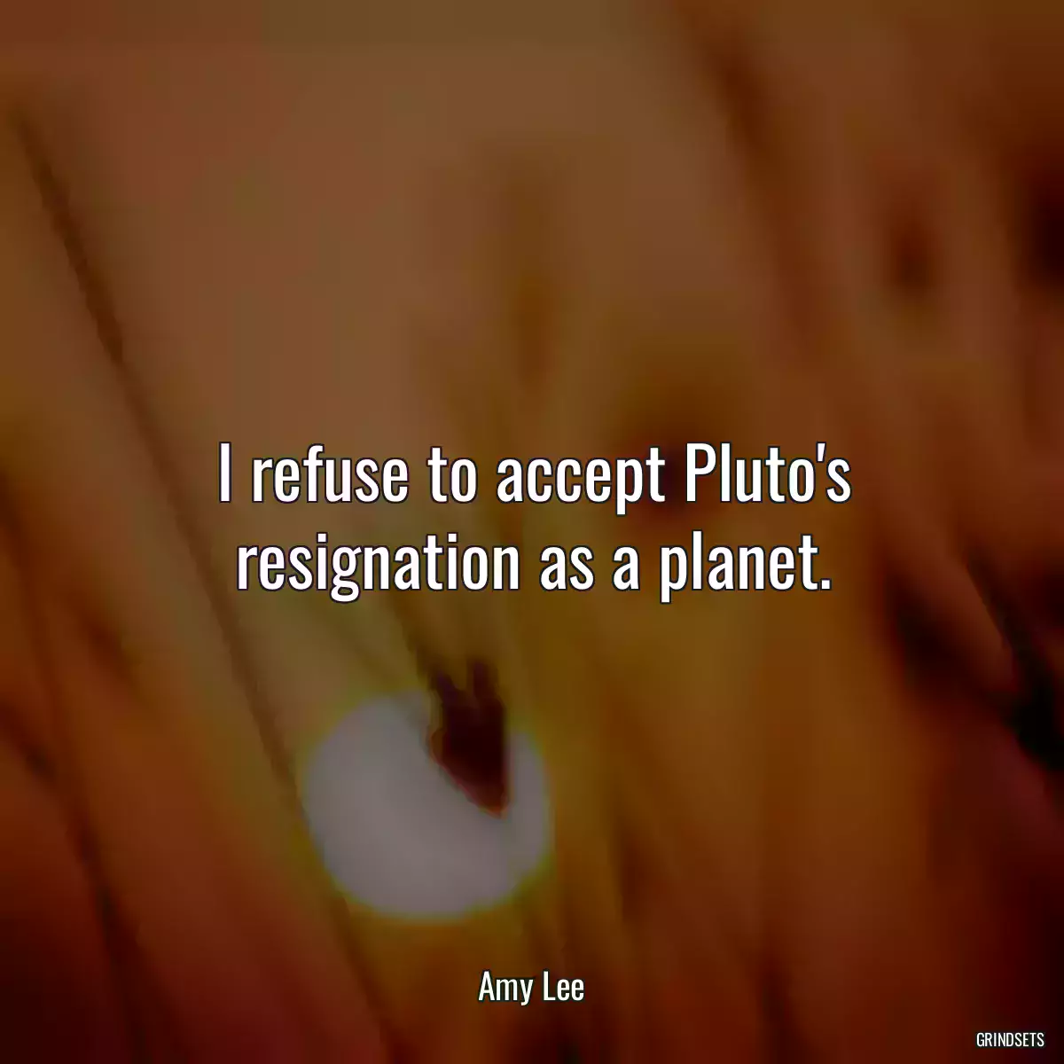 I refuse to accept Pluto\'s resignation as a planet.