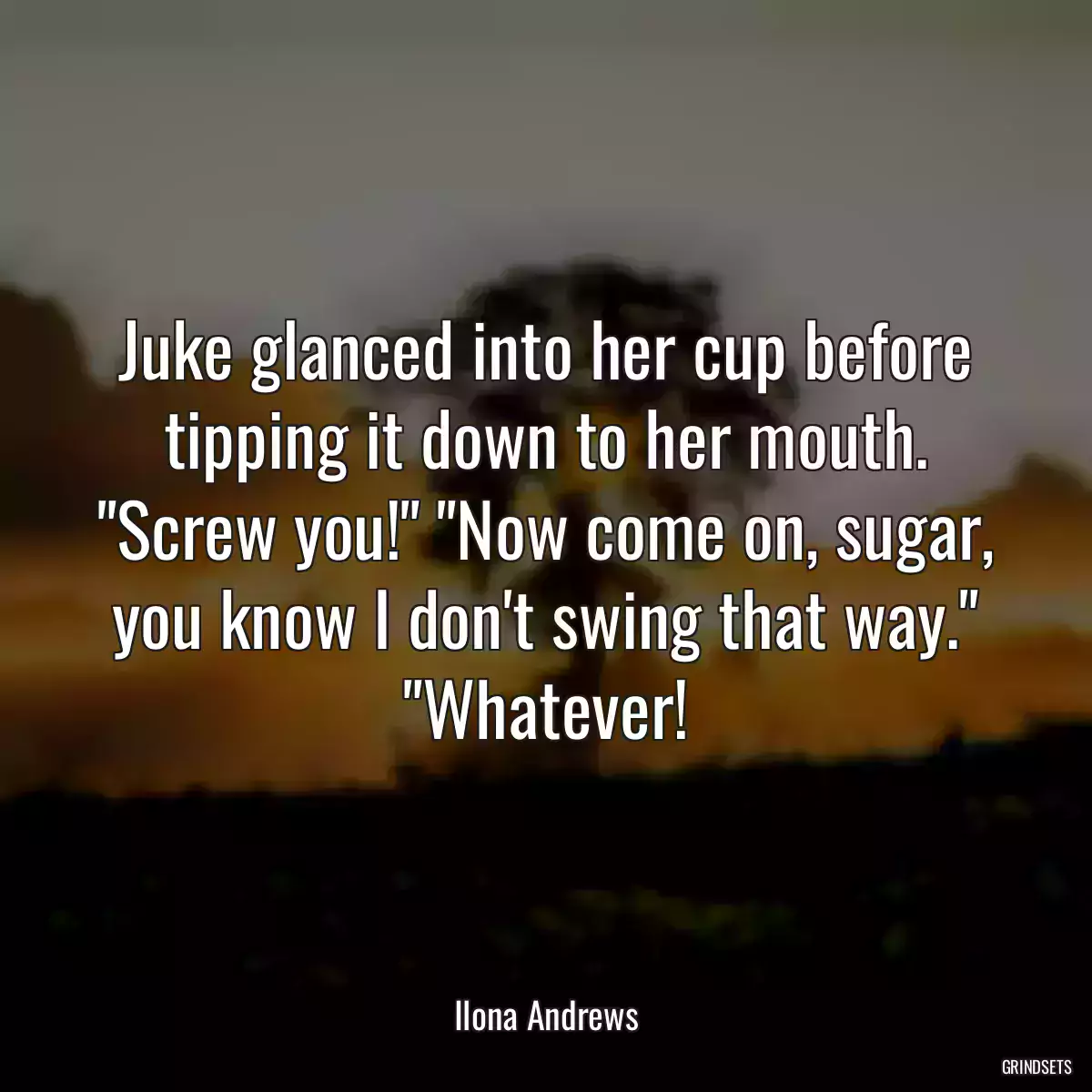 Juke glanced into her cup before tipping it down to her mouth. \