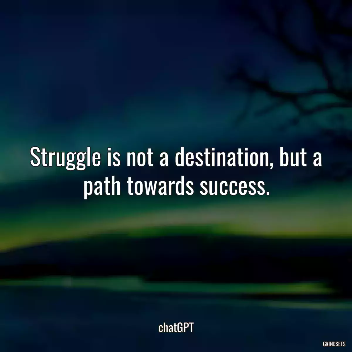Struggle is not a destination, but a path towards success.