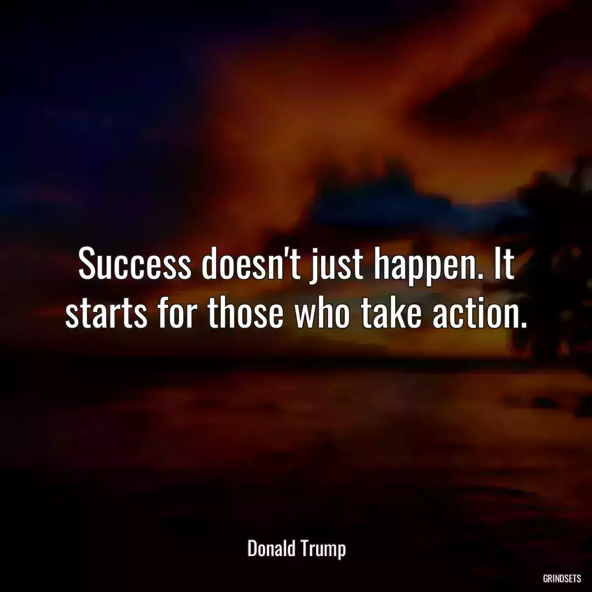 Success doesn\'t just happen. It starts for those who take action.