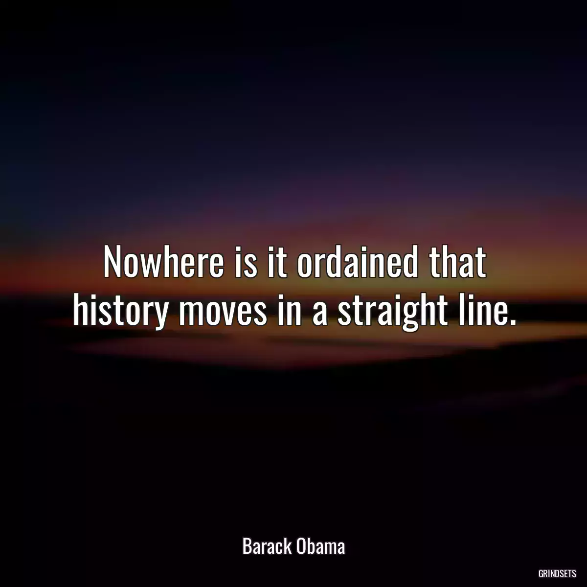 Nowhere is it ordained that history moves in a straight line.