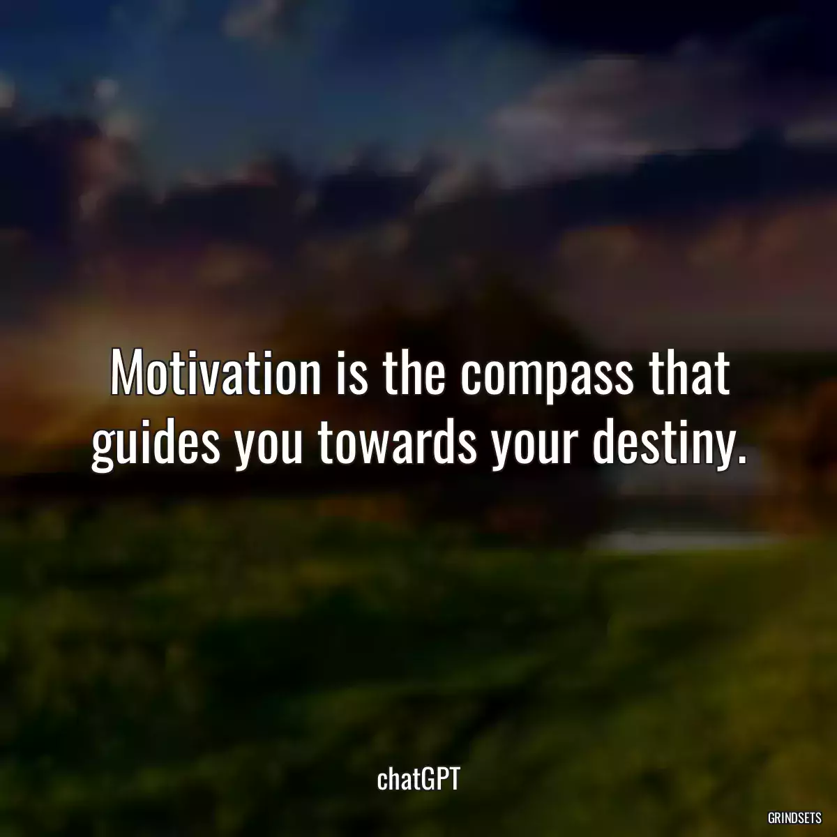 Motivation is the compass that guides you towards your destiny.