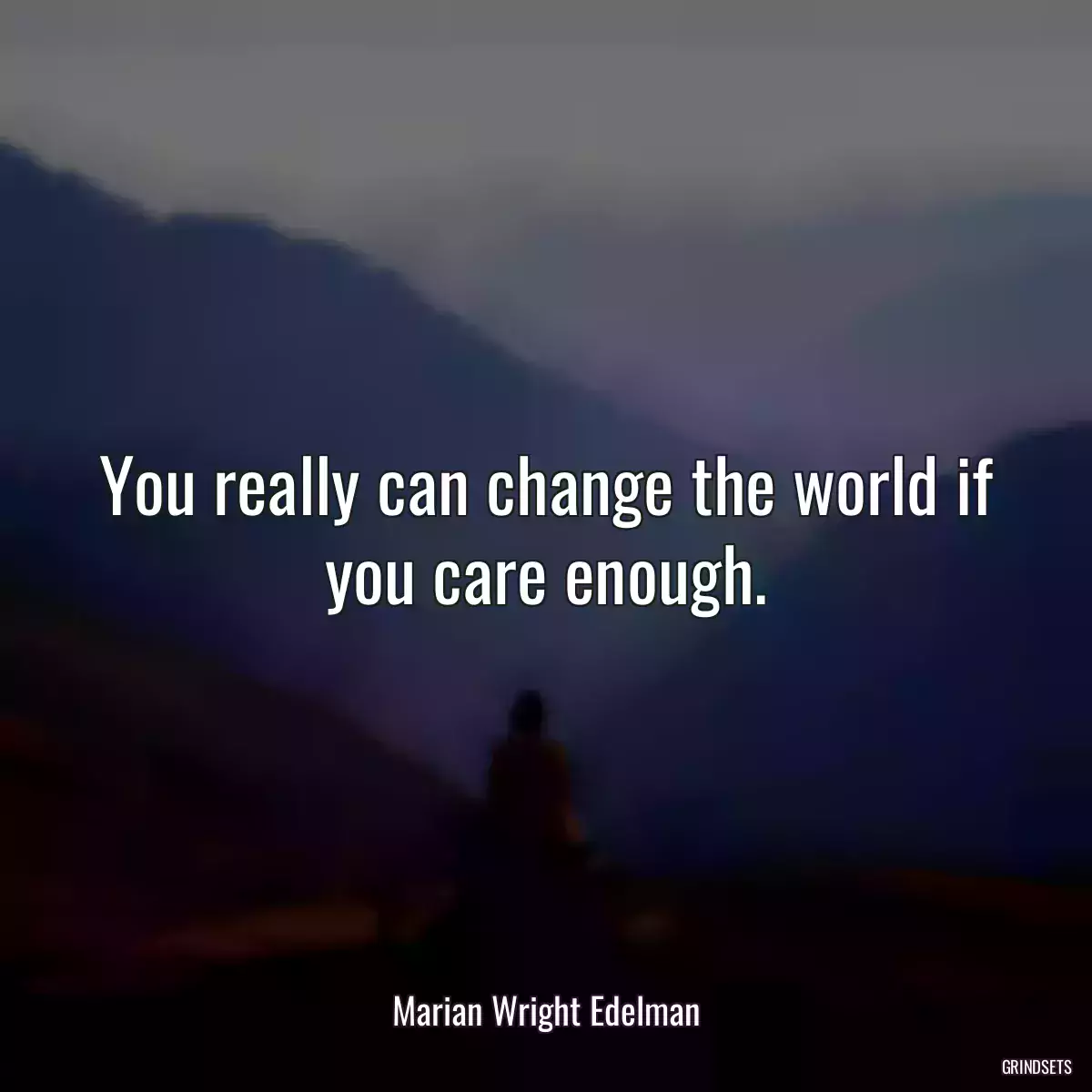 You really can change the world if you care enough.