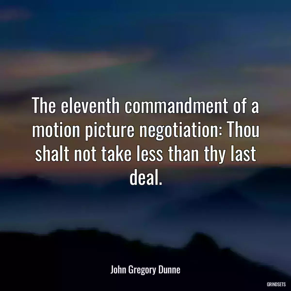 The eleventh commandment of a motion picture negotiation: Thou shalt not take less than thy last deal.