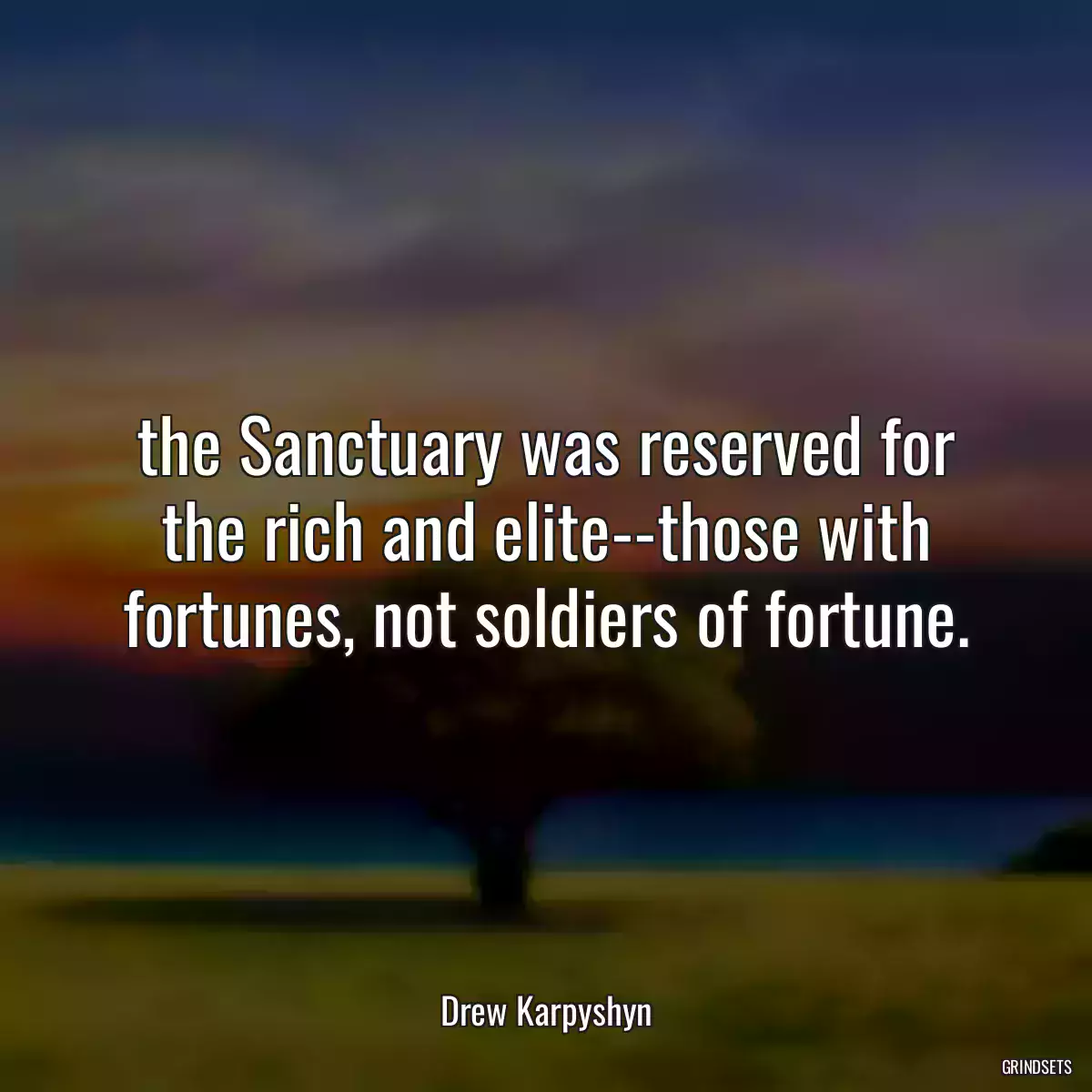 the Sanctuary was reserved for the rich and elite--those with fortunes, not soldiers of fortune.