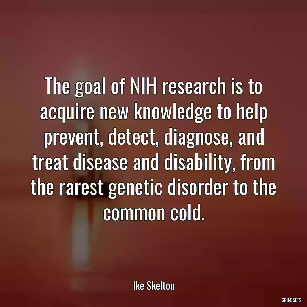 The goal of NIH research is to acquire new knowledge to help prevent, detect, diagnose, and treat disease and disability, from the rarest genetic disorder to the common cold.