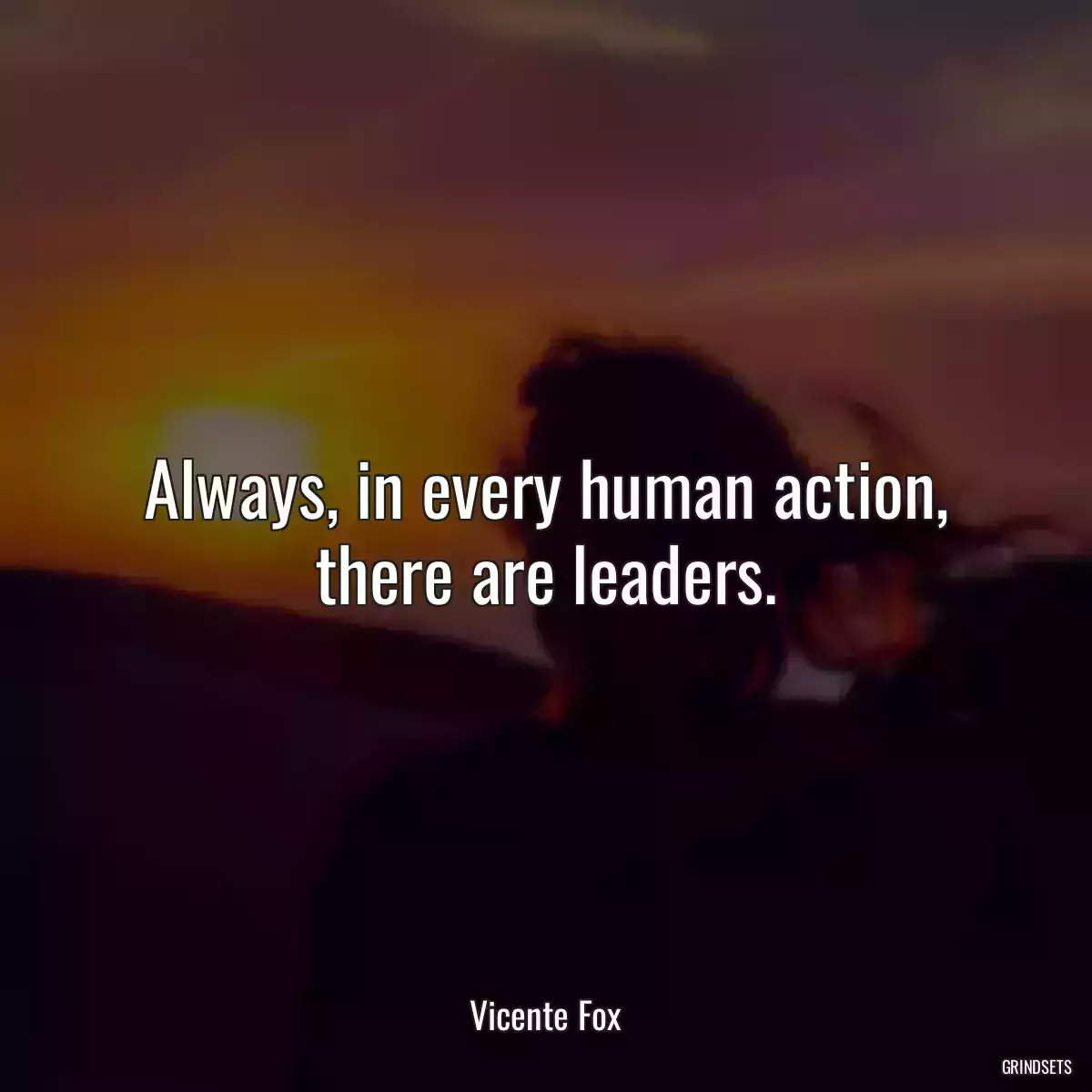 Always, in every human action, there are leaders.