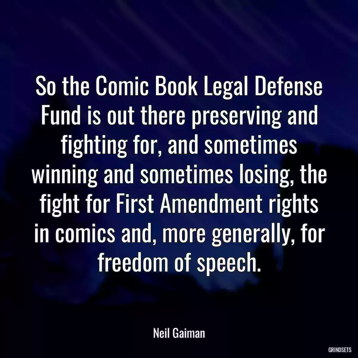 So the Comic Book Legal Defense Fund is out there preserving and fighting for, and sometimes winning and sometimes losing, the fight for First Amendment rights in comics and, more generally, for freedom of speech.