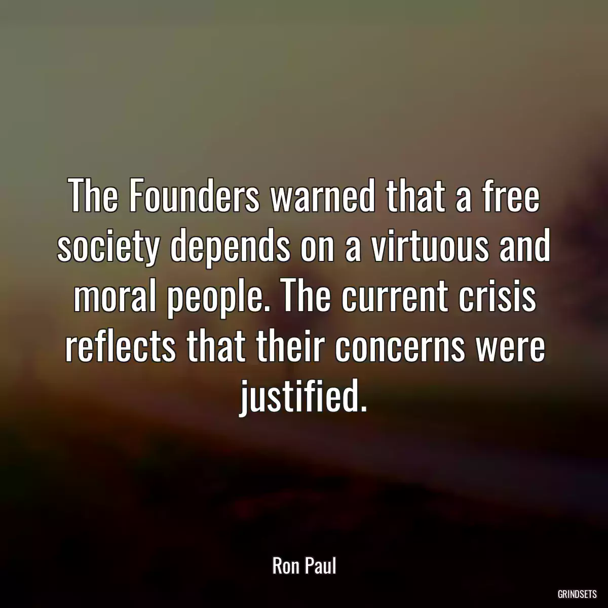 The Founders warned that a free society depends on a virtuous and moral people. The current crisis reflects that their concerns were justified.