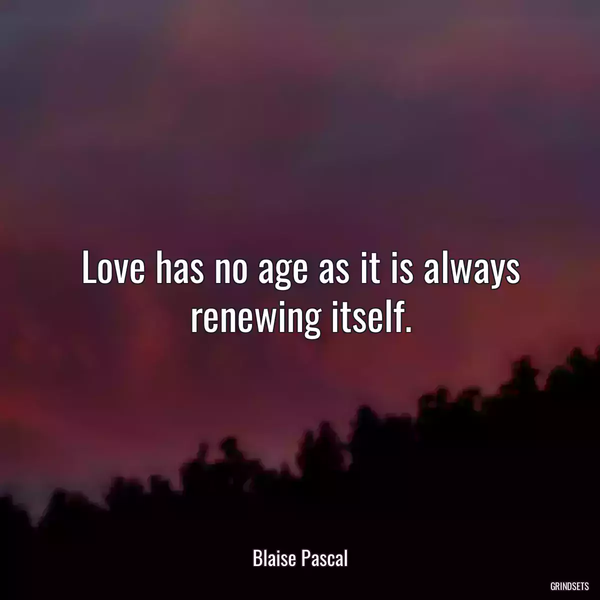 Love has no age as it is always renewing itself.