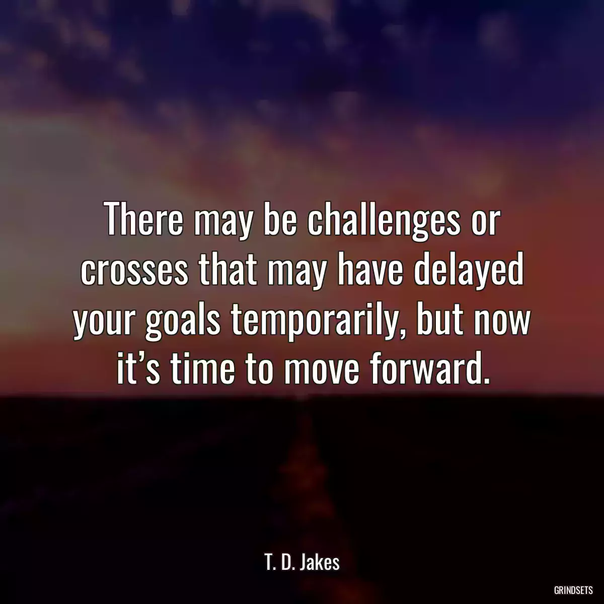 There may be challenges or crosses that may have delayed your goals temporarily, but now it’s time to move forward.