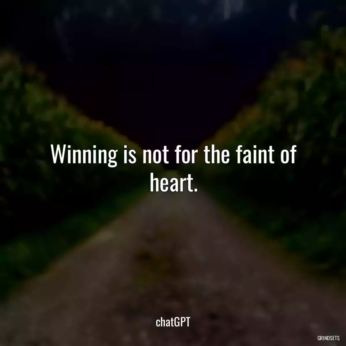 Winning is not for the faint of heart.