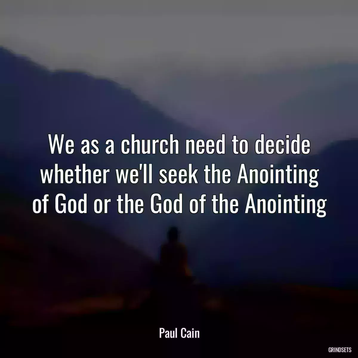 We as a church need to decide whether we\'ll seek the Anointing of God or the God of the Anointing