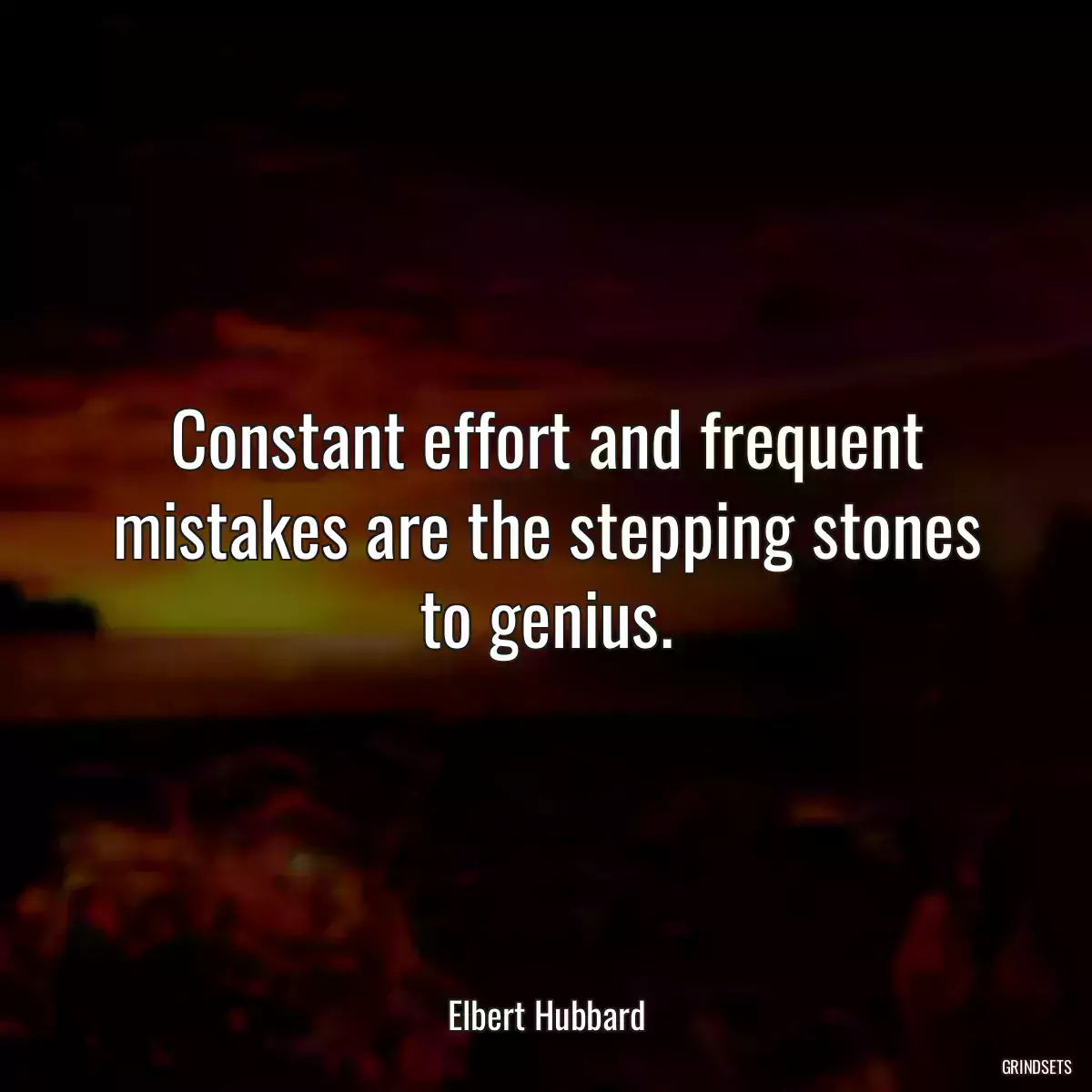 Constant effort and frequent mistakes are the stepping stones to genius.