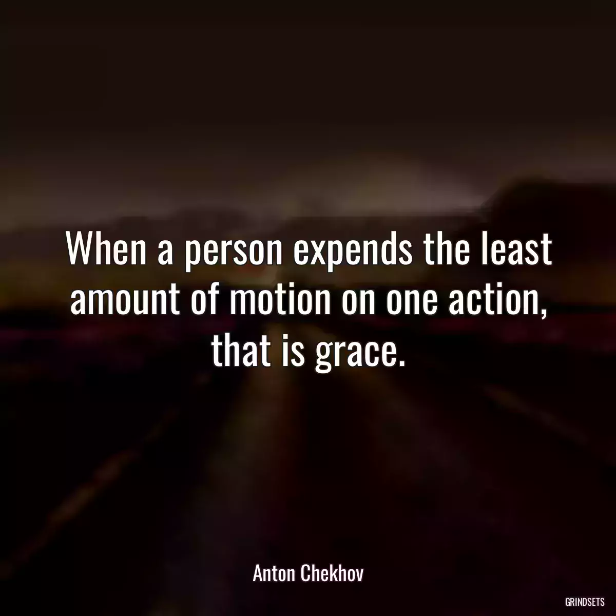 When a person expends the least amount of motion on one action, that is grace.