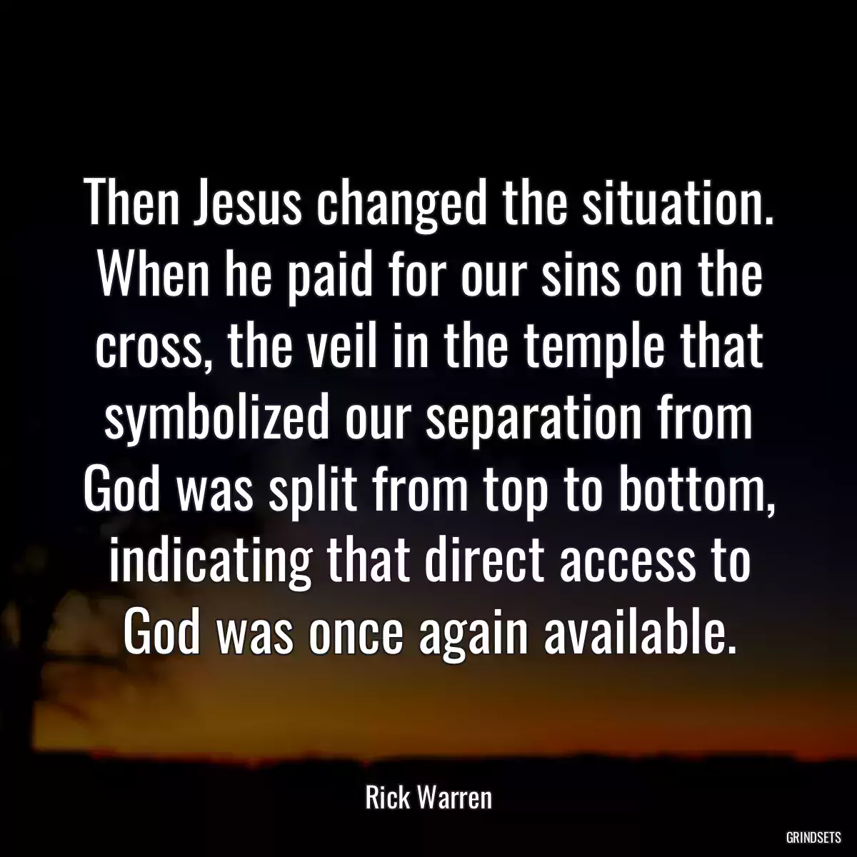 Then Jesus changed the situation. When he paid for our sins on the cross, the veil in the temple that symbolized our separation from God was split from top to bottom, indicating that direct access to God was once again available.