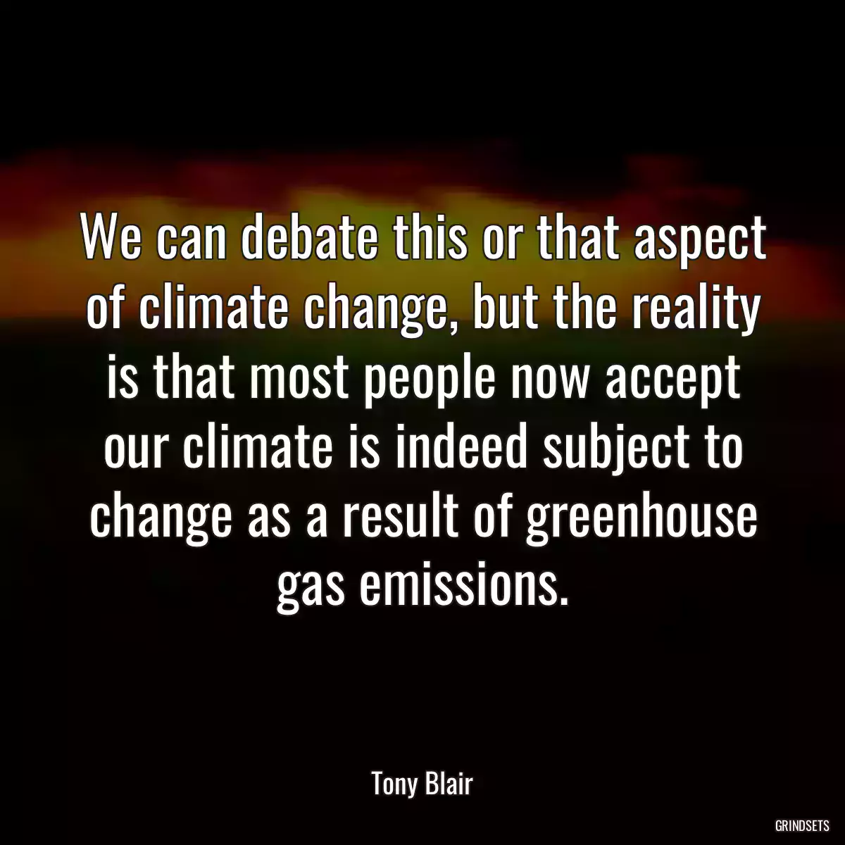 We can debate this or that aspect of climate change, but the reality is that most people now accept our climate is indeed subject to change as a result of greenhouse gas emissions.